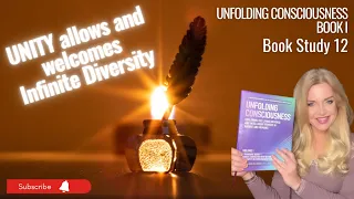 "UNFOLDING CONSCIOUSNESS"  Book Study 12  -  UNITY = Infinite Diversity