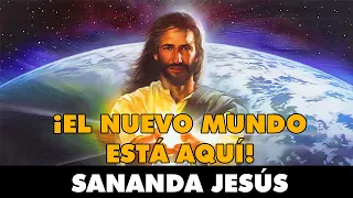 Sananda Jesús: ¡EL NUEVO MUNDO ESTÁ AQUÍ!