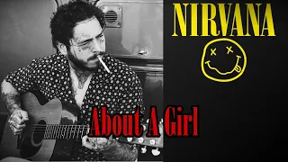 Nirvana - "About A Girl" (Post Malone Cover)