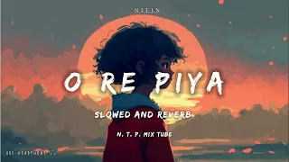 o re piya slowed and reverb | o re piya lyrics | lo-fi songs | rahat fateh ali khan
