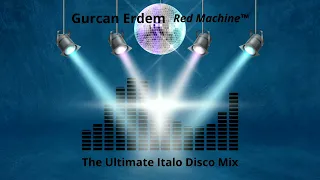 Gurcan Erdem (The Ultimate Italo Disco Mix 01) 2014  Red Machine™