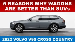 5 REASONS WHY WAGONS ARE BETTER THAN SUVs or CROSSOVERS - 2022 VOLVO V90 CROSS COUNTRY