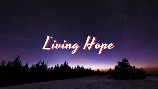 Living Hope(Lyrics) | Phil Wickham