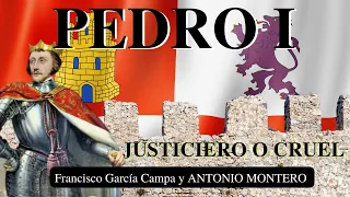 PEDRO I DE CASTILLA, ¿EL CRUEL O EL JUSTICIERO? Un rey castigado por la Historia *ANTONIO MONTERO*