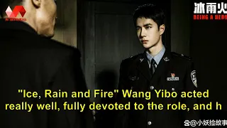 "Ice, Rain and Fire" Wang Yibo acted really well, fully devoted to the role, and his creative attitu