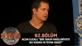 Acun Ilıcalı: "Bir takım mağlubiyete bu kadar mı isyan eder?" | 82. Bölüm | Survivor 2018