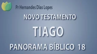 Panorama bíblico NT - Livro de Tiago - Pr Hernandes Dias Lopes
