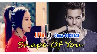 Shape Of You - Ed Sheeran || [ Cover by J.Fla  Ft  Chea Socheat ]