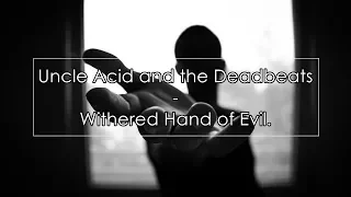 Uncle Acid and the Deadbeats - Withered Hand of Evil (Lyrics / Letra)