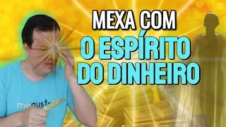 Mexa com o ESPÍRITO do Dinheiro e faça ele chegar fácil!