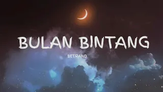 BULAN BINTANG - BETRAND PETO PUTRA ONSU (LYRICS)