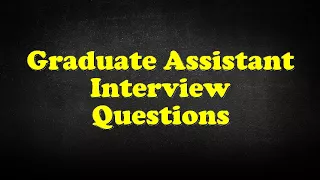 Graduate Assistant Interview Questions