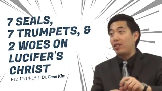 7 Seals, 7 Trumpets, & 2 Woes on Lucifer's Christ (Rev. 11:14-16) | Dr. Gene Kim