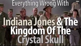 Everything Wrong With Indiana Jones & The Kingdom Of The Crystal Skull