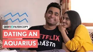 FilterCopy | When You Date An Aquarius | कुंभ राशि | Ft. Viraj Ghelani and Juhi Bhatt