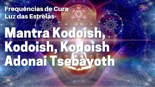 Mantra Kodoish, Kodoish, Kodoish Adonai Tsebayoth - Proteção e Amor Divino.