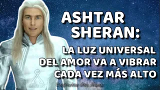 ASHTAR SHERAN: La Luz Universal del Amor Va a Vibrar Cada Vez Más Alto | por Arthura Héctor