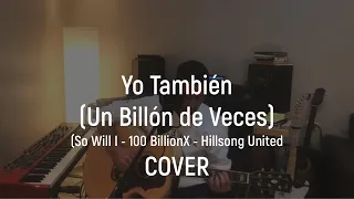 YO TAMBIÉN (UN BILLÓN DE VECES) -  (So Will I (100 Billion X)) Hillsong - Cover
