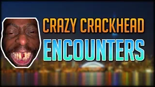 CRAZY CRACKHEAD ENCOUNTERS