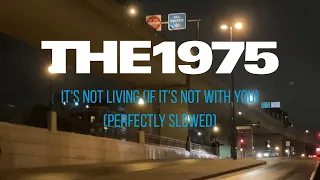 The 1975 - It's Not Living (If It's Not With You) (Perfectly Slowed)