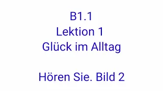 Deutsch B1.1: Lektion 1 Ellas Glückstag Hören 2