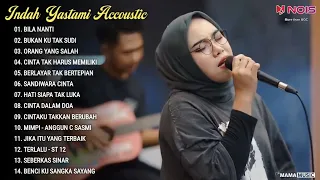 Indah Yastami Full Album "BILA NANTI, BUKAN KU TAK SUDI" Lagu Akustik Terpopuler 2024