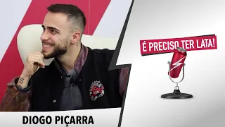 É Preciso Ter Lata com DIOGO PIÇARRA