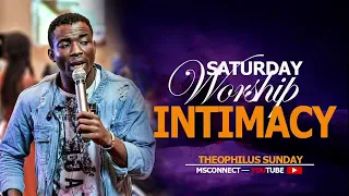 SATURDAY SOAKING WORSHIP  INTIMACY  || THEOPHILUS SUNDAY || MSCONNECT WORSHIP