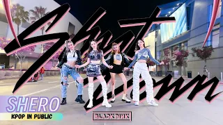 [KPOP IN PUBLIC LA | ONE TAKE] BLACKPINK (블랙핑크) "Shut Down" (Night Ver.) Dance Cover 댄스커버 | SHERO