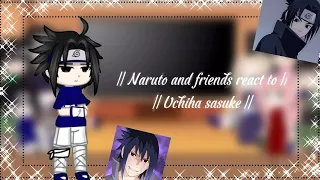 || Naruto and friends react to || Uchiha sasuke || part 2