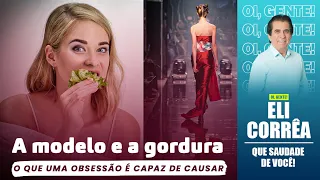 A modelo e a gordura: o que uma obsessão é capaz de causar | Eli Corrêa Oficial