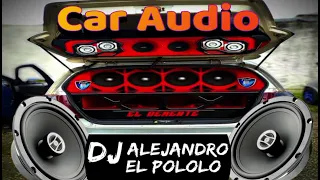 MIX CAR AUDIO - DJ ALEJANDRO - EL POLOLO