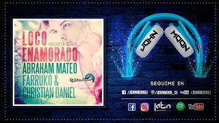 LOCO ENAMORADO 🎶 Abraham Mateo, Farruko & Christian Daniel 🎶 Bachata Remix 🎶 DJ John Moon