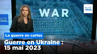 Guerre en Ukraine : la situation au 15 mai 2023, cartes à l'appui