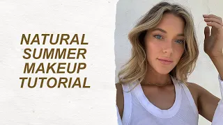 TUTORIAL: Natural, Glowy, Summer Makeup