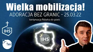 ‼PILNA AKCJA‼ ADORACJA BEZ GRANIC ‼ W łączności z aktem poświęcenia Rosji i Ukrainy; 25-26.03.2022