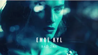 Emre KYL - Bad Day (Original Mix)