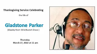 Thanksgiving Service Celebrating the Life of Gladstone Joseph Parker (Gladdy)