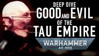 Tau Empire Deep Dive, The Terrifying Paradox of the Greater Good in Warhammer 40K #wh40k