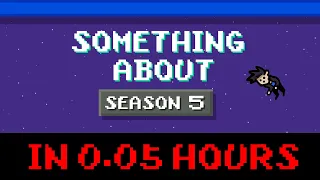 Something About Season 5 in 0.05 Hours (Loud Sound Warning 📼)