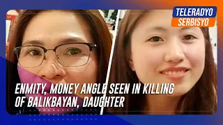 Enmity, money angle seen in killing of balikbayan, daughter in Tayabas | TeleRadyo Serbisyo