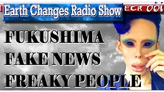 EarthChangesRadio 001 - Fukushima, Fake News and Freaky People