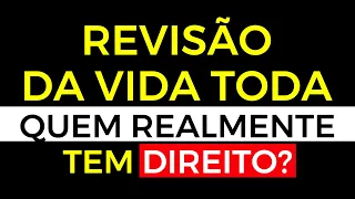 IMPORTANTE! SAIBA QUEM REALMENTE TEM DIREITO A REVISÃO DA VIDA TODA