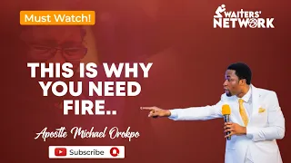 This is Why You Need Fire | Apostle Michael Orokpo