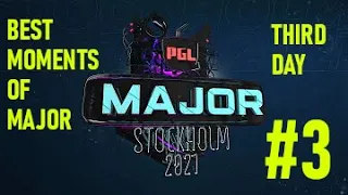 BEST MOMENTS OF MAJOR!! - THIRD DAY - PGL MAJOR STOCKHOLM 2021 #3