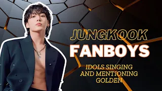 Idols Mentioning, and Singing to Jungkook’s Golden Album, Jungkook Fanboys