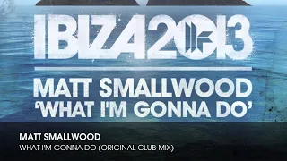 Matt Smallwood - What I'm Gonna Do (Original Club Mix)