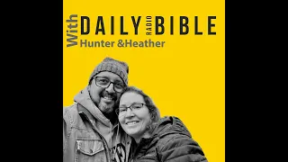 Daily Radio Bible - September 12th, 23 - A One Year Bible Journey with Hunter & Heather
