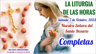 COMPLETAS -  SABADO 7  DE OCTUBRE , 2023 -  NUESTRA SEÑORA, LA VIRGEN DEL ROSARIO