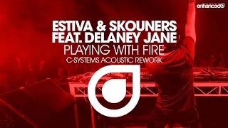 Estiva & Skouners ft. Delaney Jane - Playing With Fire (C-Systems Acoustic Rework) [OUT NOW]